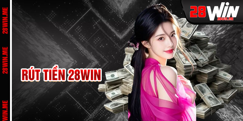 Rút Tiền 28win