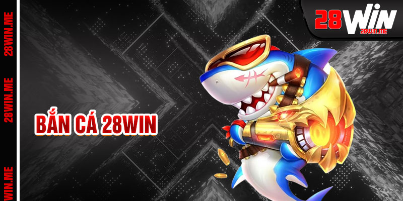 Bắn Cá 28win