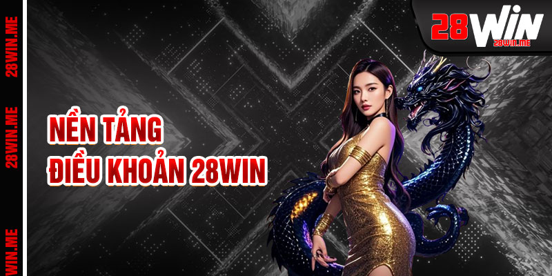 Điều Khoản 28win Nền Tảng Cho Sân Chơi Công Bằng