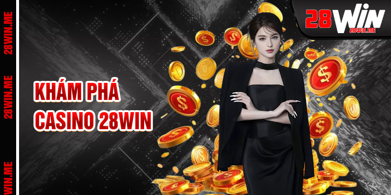 Casino 28win Thánh Đường Giải Trí Sang Trọng