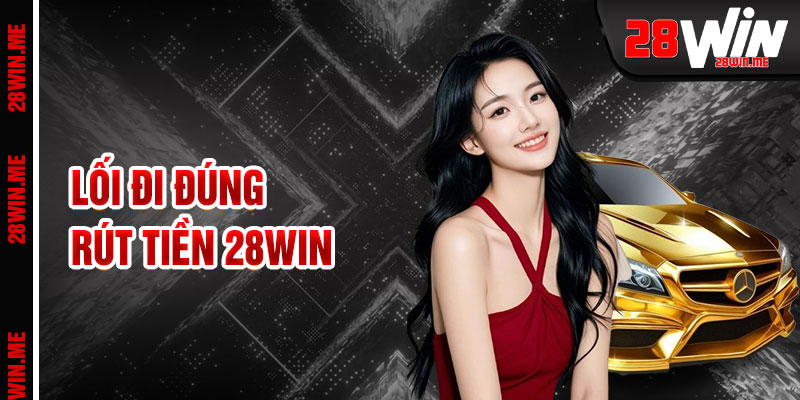 Rút Tiền 28win Lối Đi Tài Chính Linh Hoạt