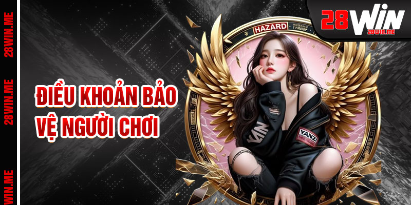 Điều Khoản 28win Bảo Vệ Quyền Lợi Cược Thủ