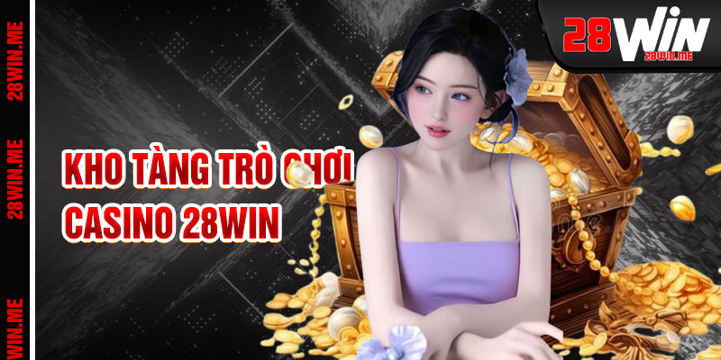 Casino 28win Kho Tàng Trò Chơi Đỉnh Cao