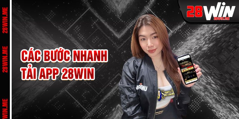 Tải App 28win Bước Chân Nhanh Chóng Vào Sân Chơi