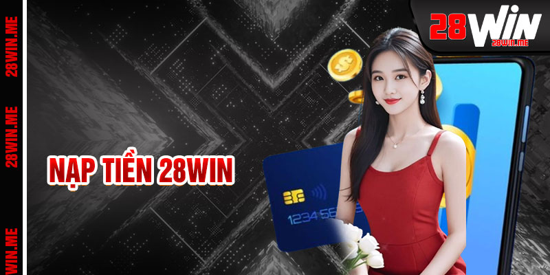 Nạp Tiền 28win